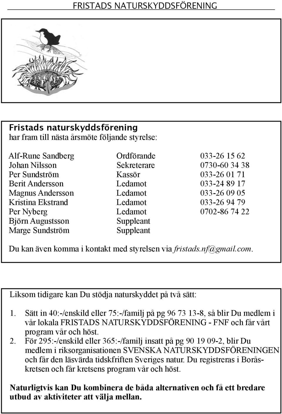 Suppleant Marge Sundström Suppleant Du kan även komma i kontakt med styrelsen via fristads.nf@gmail.com. Liksom tidigare kan Du stödja naturskyddet på två sätt: 1.