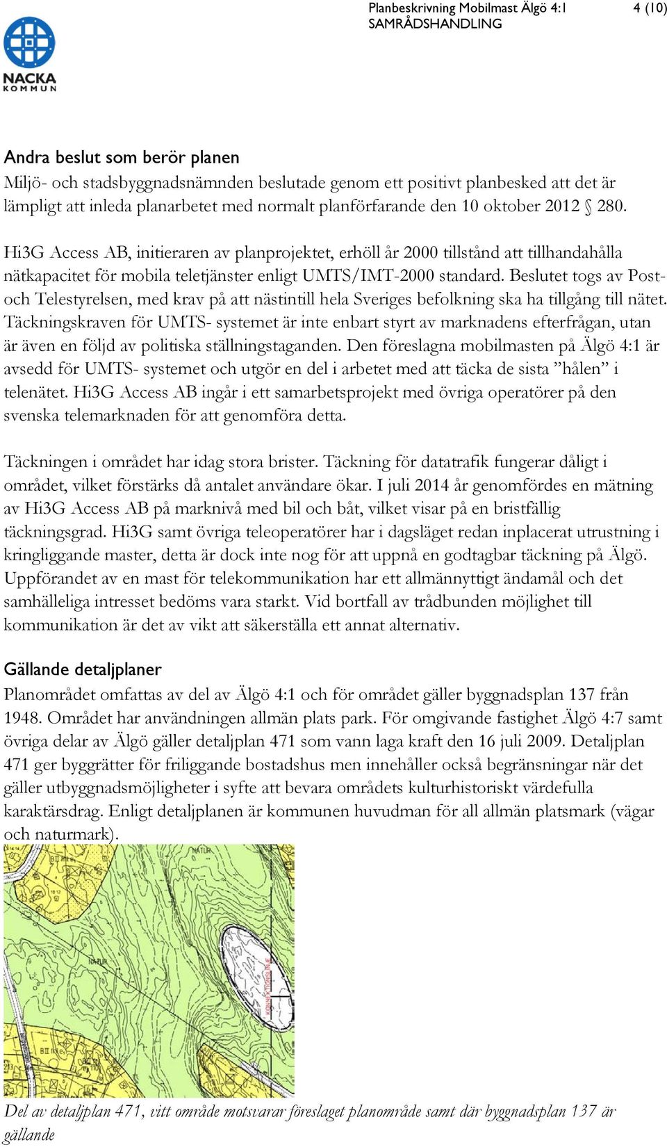 Beslutet togs av Postoch Telestyrelsen, med krav på att nästintill hela Sveriges befolkning ska ha tillgång till nätet.
