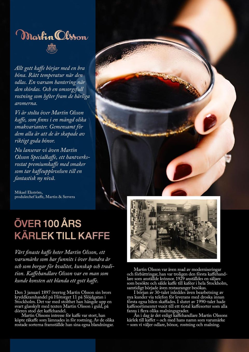 Nu lanserar vi även Martin Olsson Specialkaffe, ett hantverks rostat premiumkaffe med smaker som tar kaffeupplevelsen till en fantastisk ny nivå.