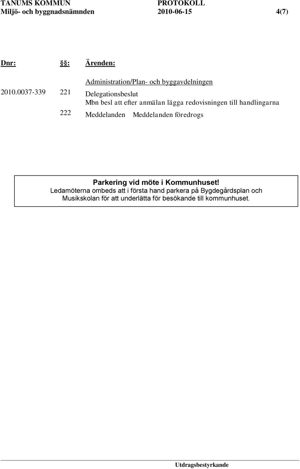 222 Meddelanden Meddelanden föredrogs Parkering vid möte i Kommunhuset!