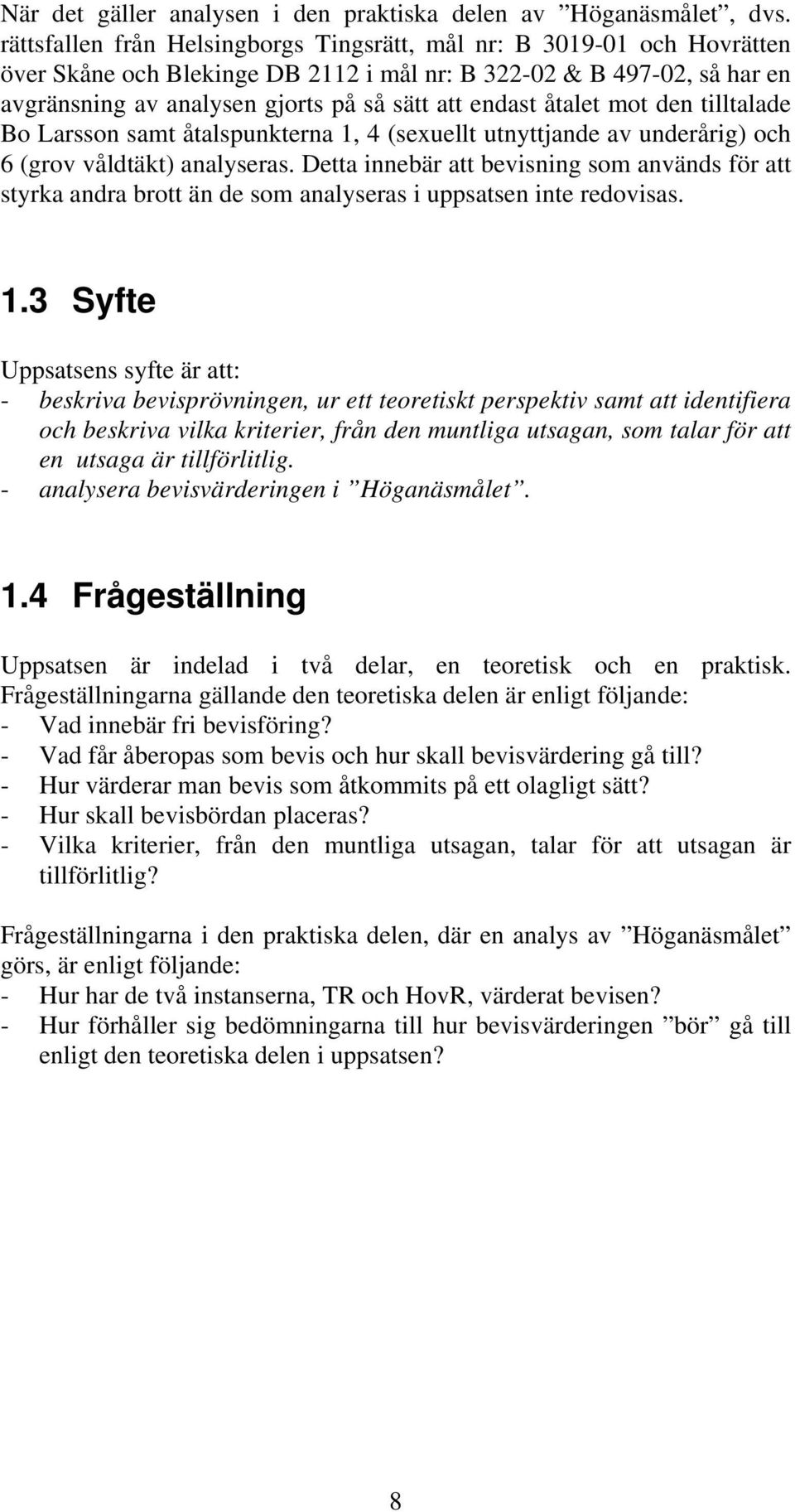 åtalet mot den tilltalade Bo Larsson samt åtalspunkterna 1, 4 (sexuellt utnyttjande av underårig) och 6 (grov våldtäkt) analyseras.