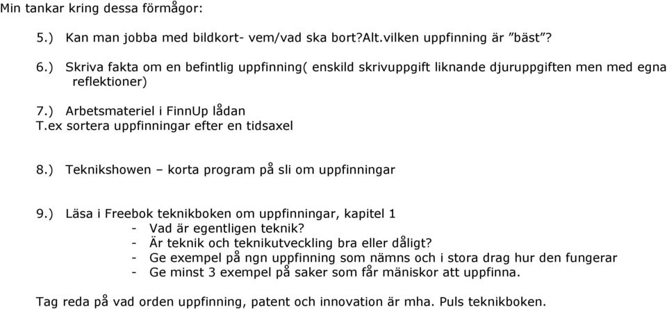 ex sortera ar efter en tidsaxel 8.) Teknikshowen korta program på sli om ar 9.) Läsa i Freebok teknikboken om ar, kapitel 1 - Vad är egentligen teknik?