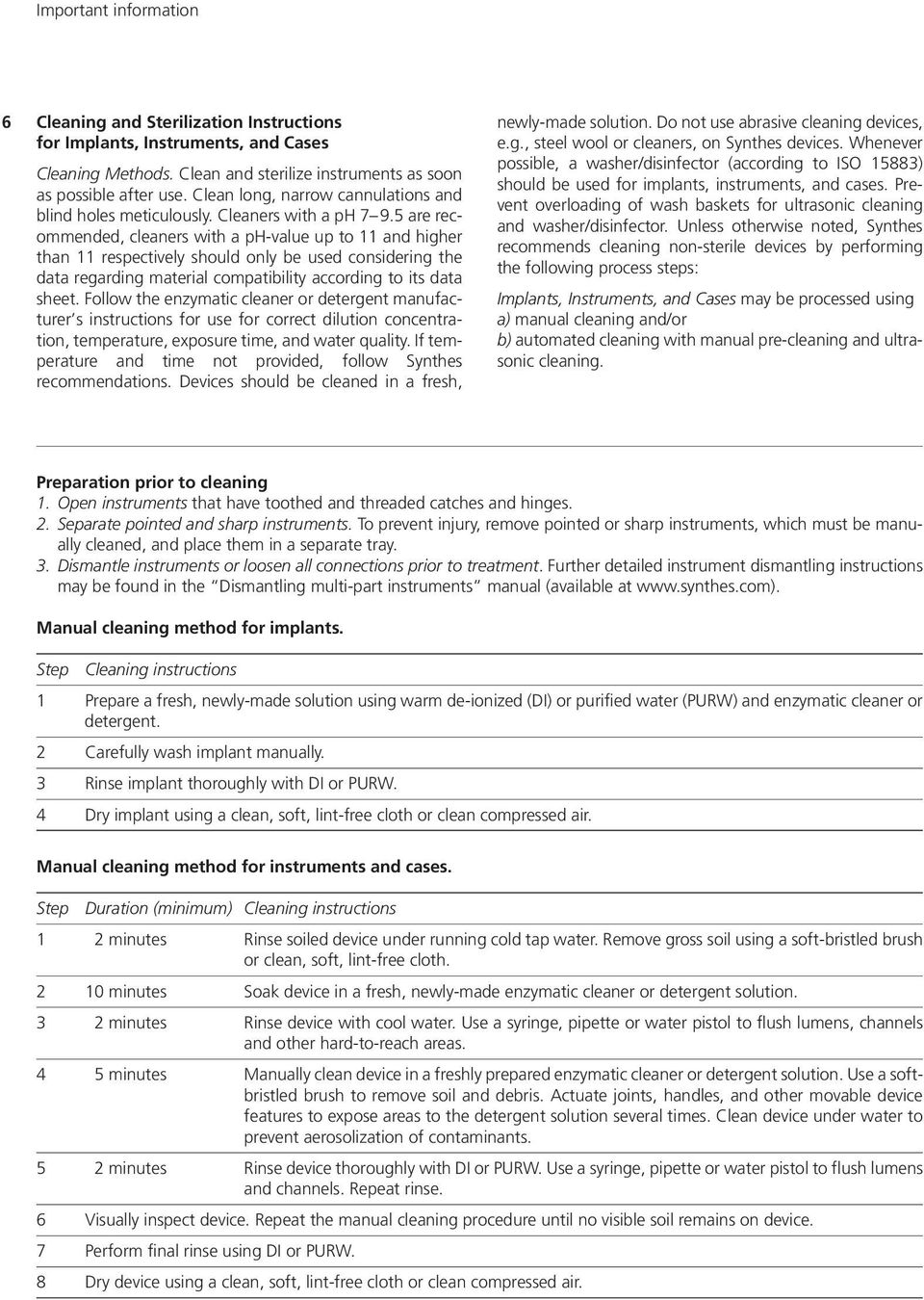 5 are recommended, cleaners with a ph-value up to 11 and higher than 11 respectively should only be used considering the data regarding material compatibility according to its data sheet.