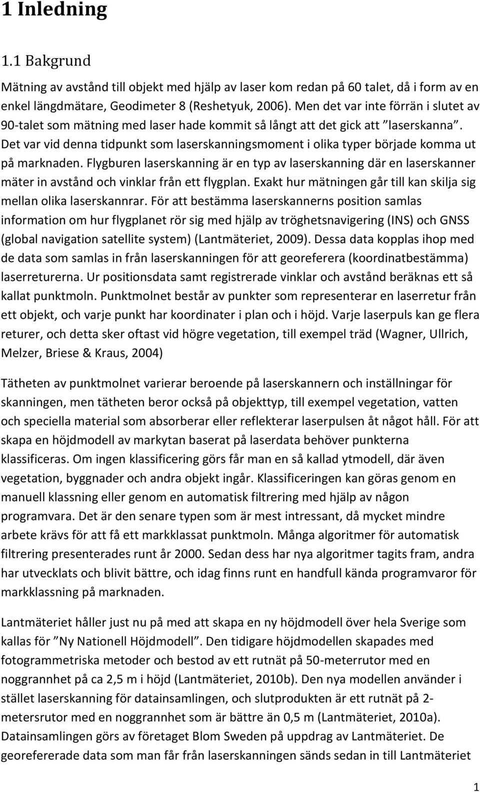 Det var vid denna tidpunkt som laserskanningsmoment i olika typer började komma ut på marknaden.