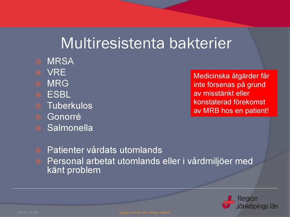 misstänkt eller konstaterad förekomst av MRB hos en patient!