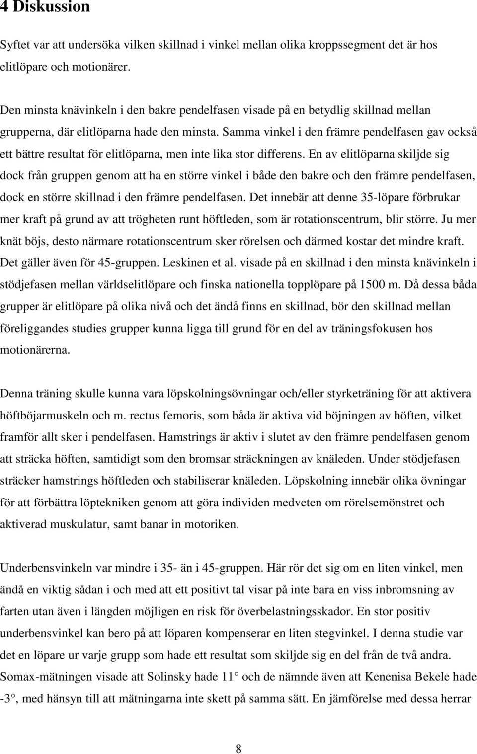 Samma vinkel i den främre pendelfasen gav också ett bättre resultat för elitlöparna, men inte lika stor differens.
