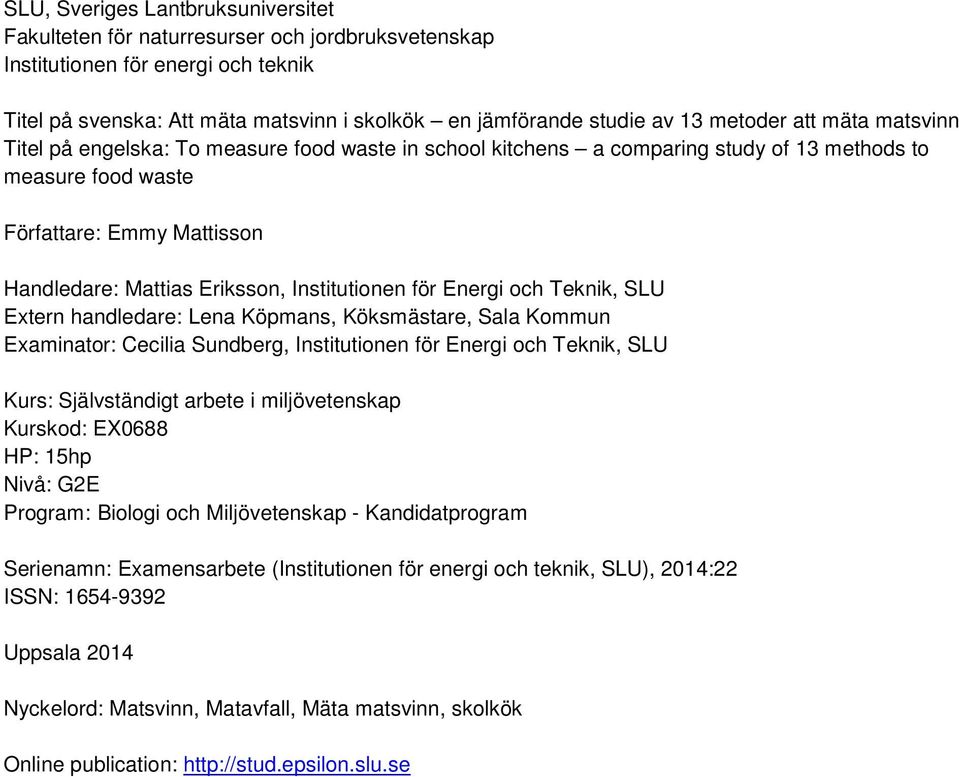 Institutionen för Energi och Teknik, SLU Extern handledare: Lena Köpmans, Köksmästare, Sala Kommun Examinator: Cecilia Sundberg, Institutionen för Energi och Teknik, SLU Kurs: Självständigt arbete i