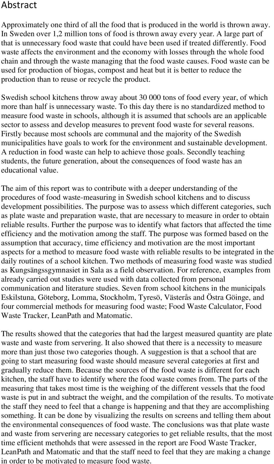 Food waste affects the environment and the economy with losses through the whole food chain and through the waste managing that the food waste causes.