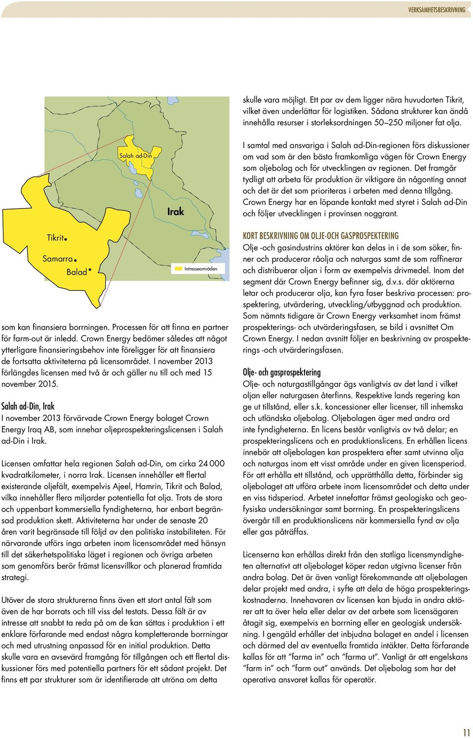 Salah ad-din Irak I samtal med ansvariga i Salah ad-din-regionen förs diskussioner om vad som är den bästa framkomliga vägen för Crown Energy som oljebolag och för utvecklingen av regionen.