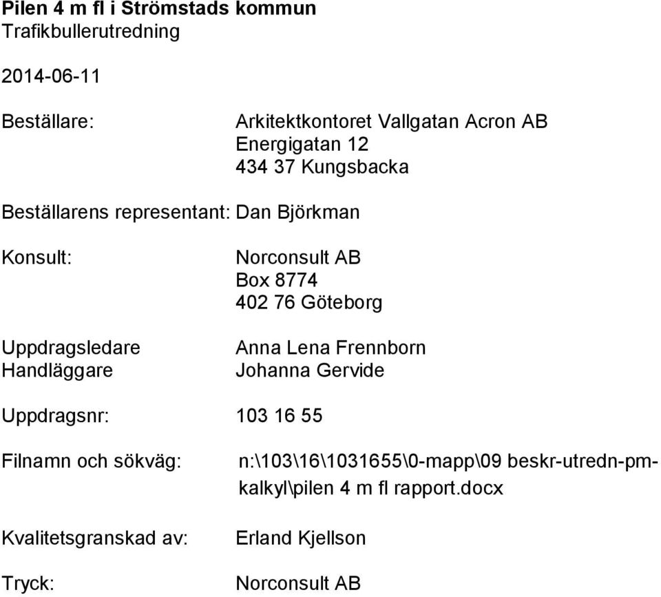 Anna Lena Frennborn Johanna Gervide Uppdragsnr: 103 16 55 Filnamn och sökväg: Kvalitetsgranskad av: