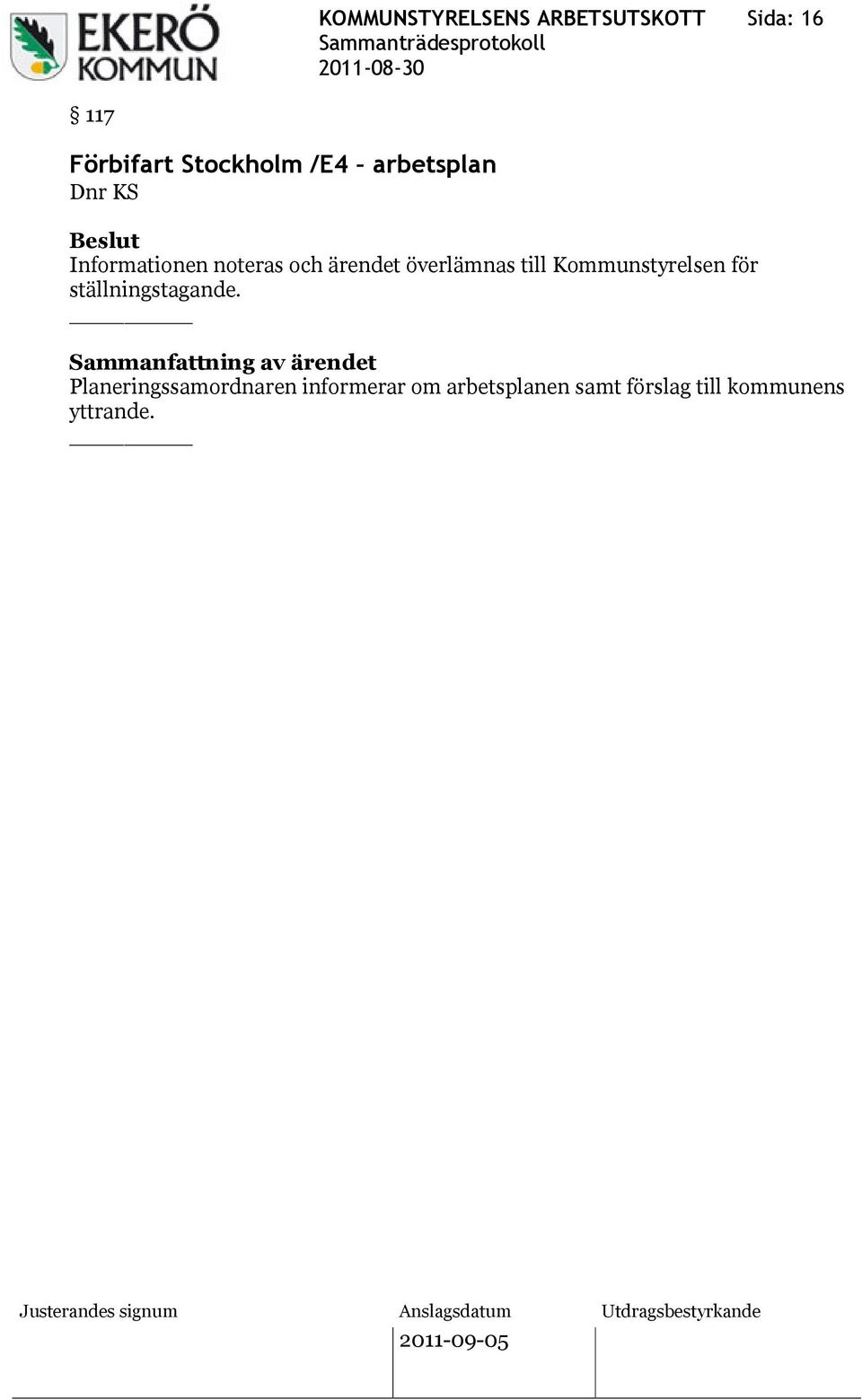 överlämnas till Kommunstyrelsen för ställningstagande.