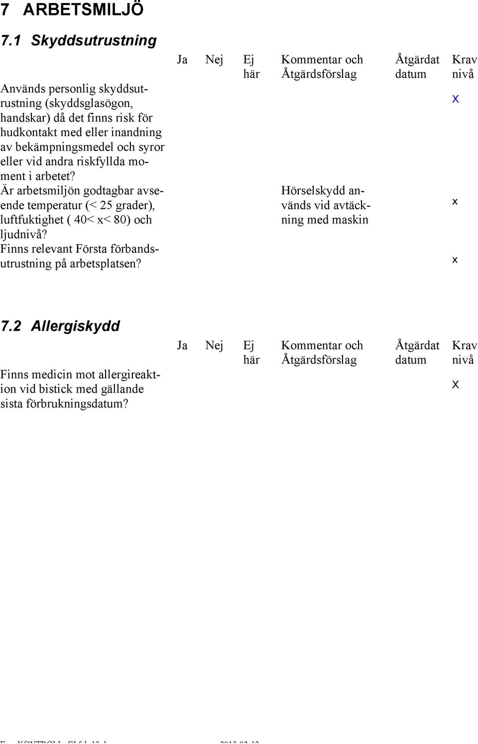 inandning av bekämpningsmedel och syror eller vid andra riskfyllda moment i arbetet?