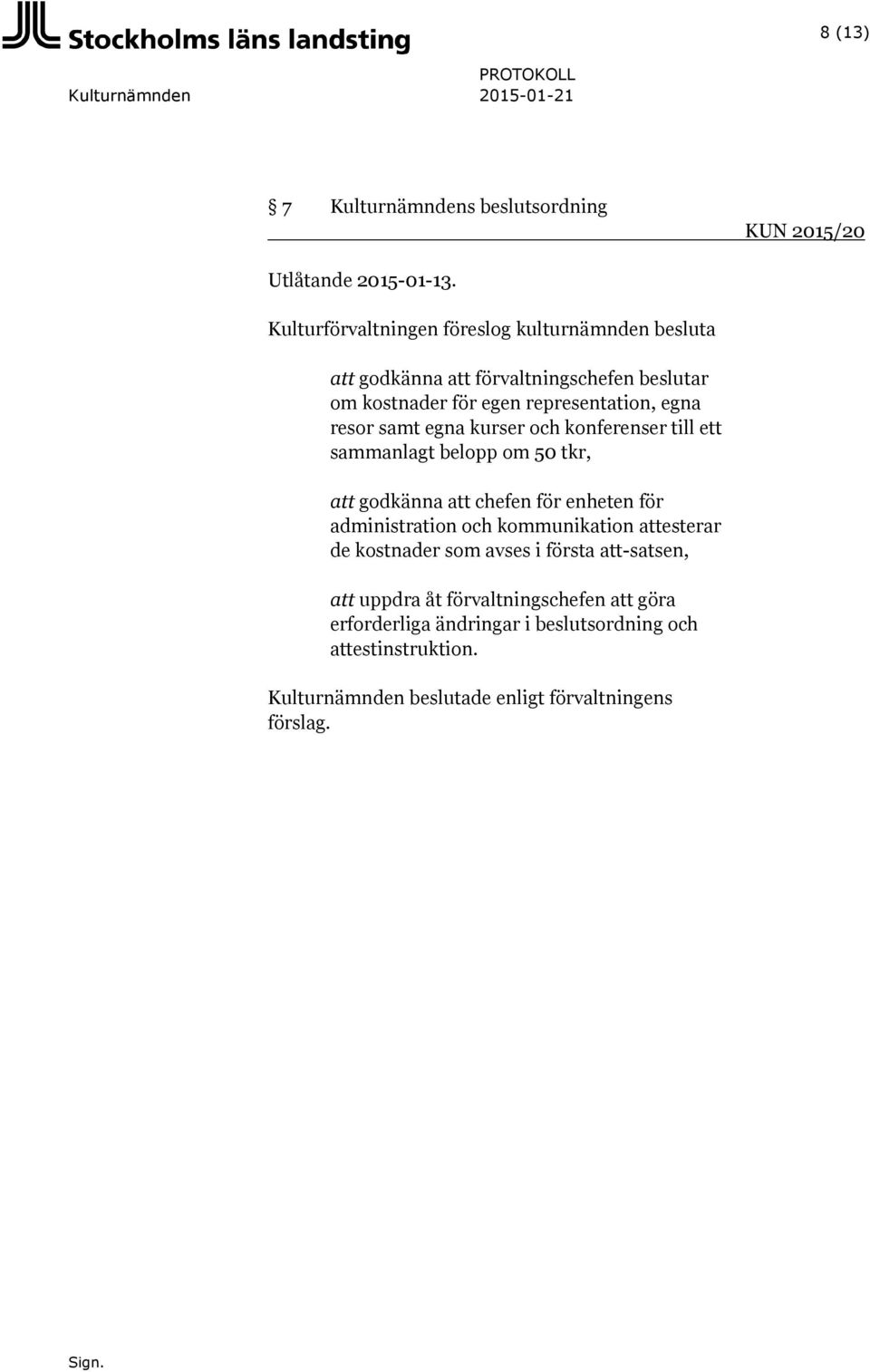 ett sammanlagt belopp om 50 tkr, att godkänna att chefen för enheten för administration och kommunikation attesterar de kostnader