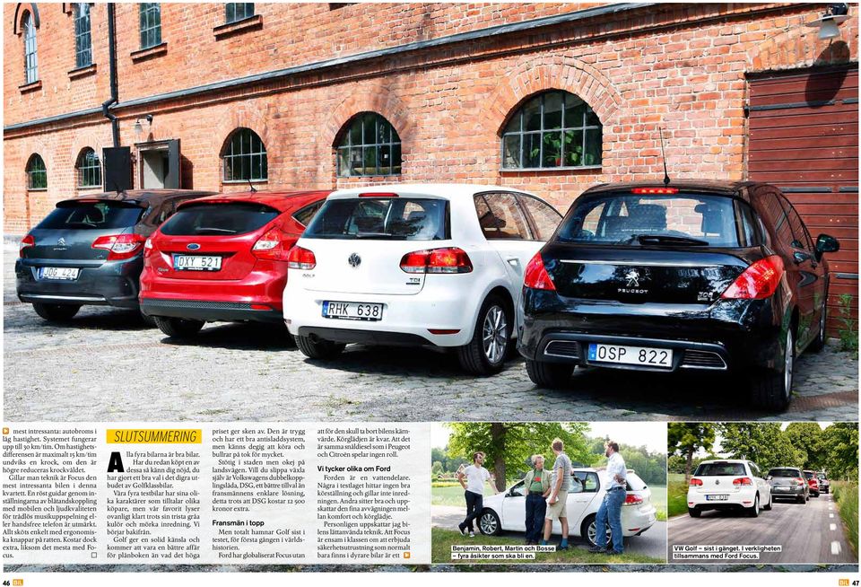En röst guidar genom inställningarna av blåtandskoppling med mobilen och ljudkvaliteten för trådlös musikuppspelning eller handsfree telefon är utmärkt.