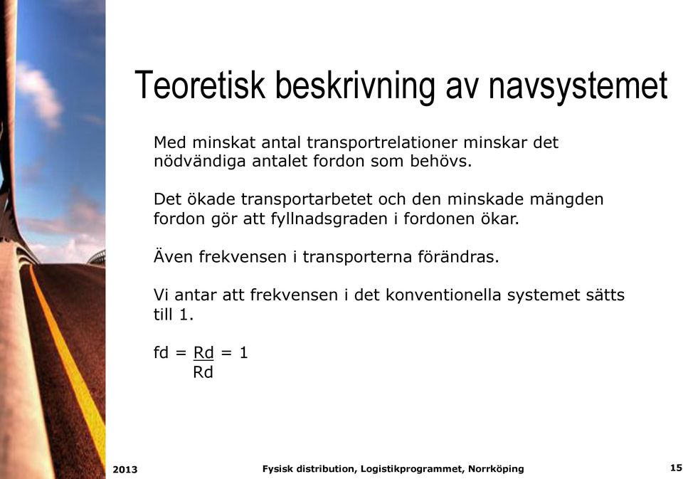 Det ökade transportarbetet och den minskade mängden fordon gör att fyllnadsgraden i