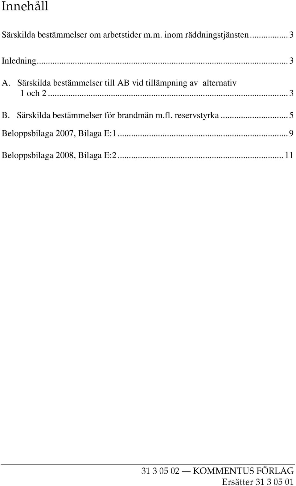 Särskilda bestämmelser för brandmän m.fl. reservstyrka... 5 Beloppsbilaga 2007, Bilaga E:1.