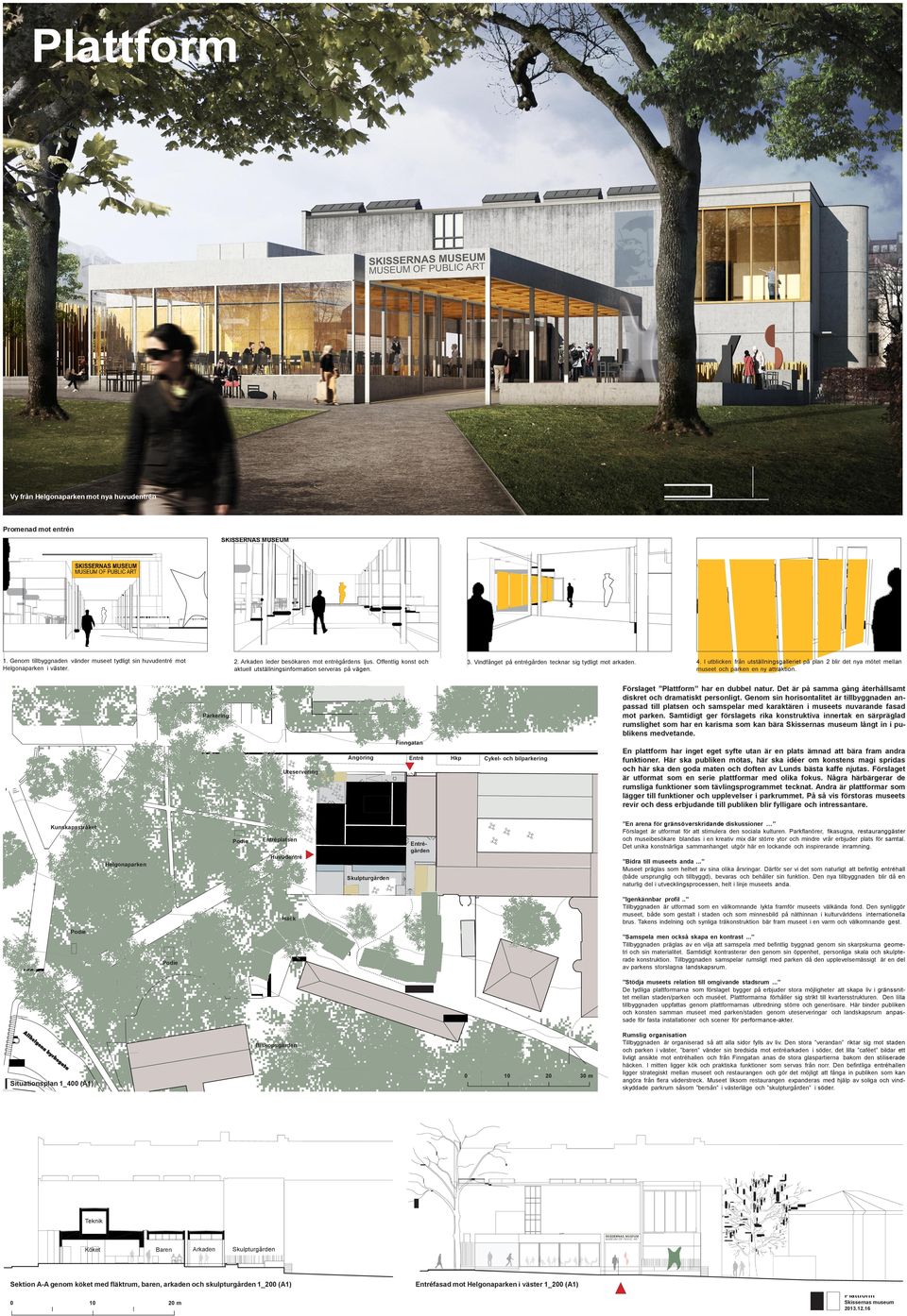I utblicken från utställningsgalleriet på plan 2 blir det nya mötet mellan museet och parken en ny attraktion. Förslaget Plattform har en dubbel natur.