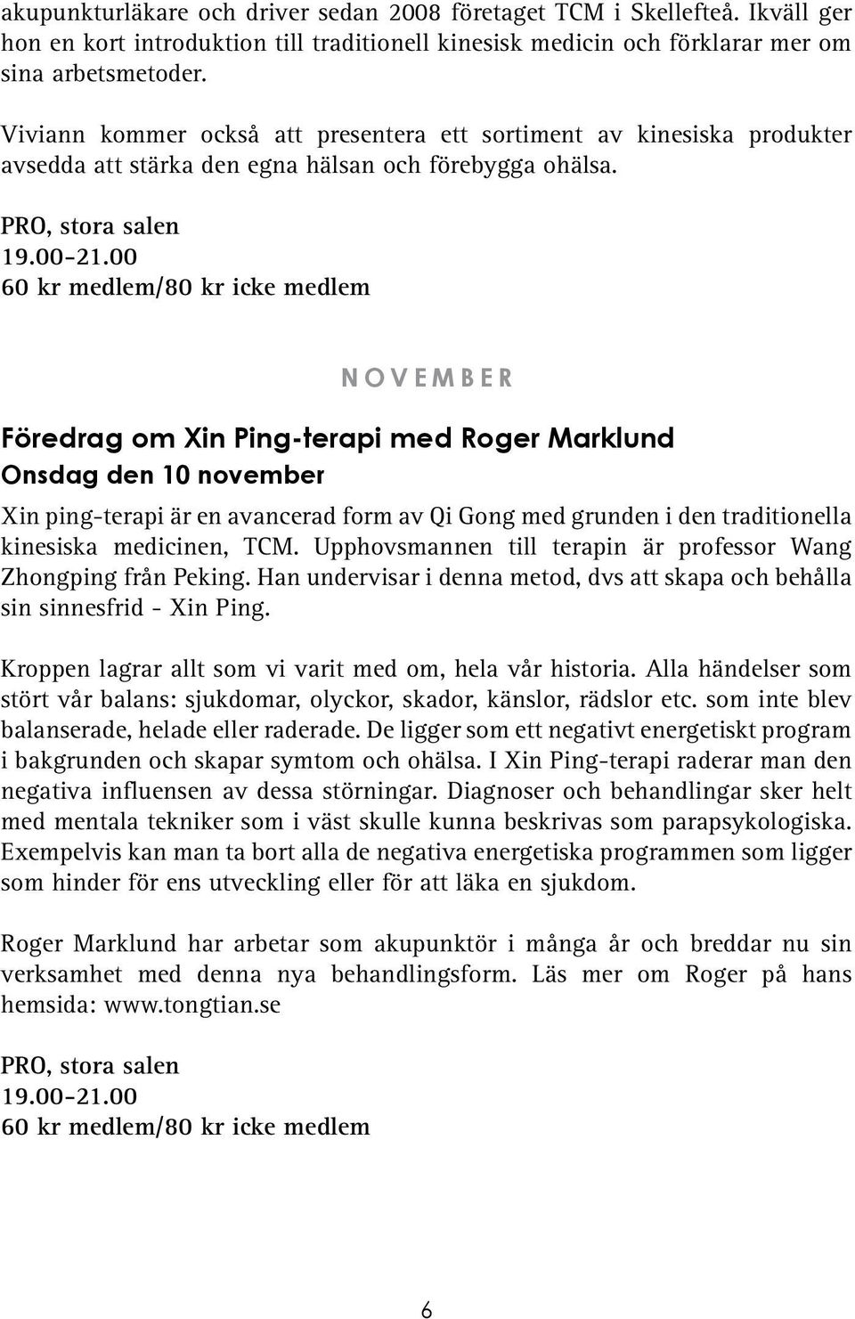 00 60 kr medlem/80 kr icke medlem november Föredrag om Xin Ping-terapi med Roger Marklund Onsdag den 10 november Xin ping-terapi är en avancerad form av Qi Gong med grunden i den traditionella