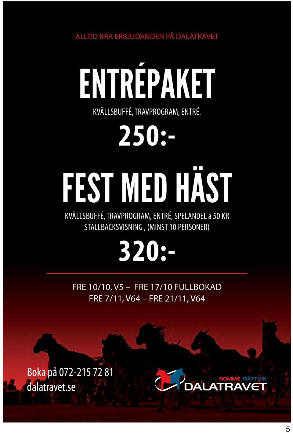 250:- FEST MED HÄST KVÄLLSBUFFÉ, TRAVPROGRAM, ENTRÉ, SPELANDEL á 50 KR