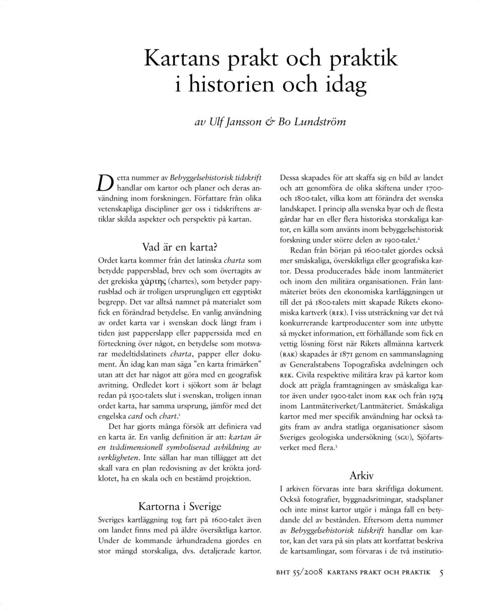 Ordet karta kommer från det latinska charta som betydde pappersblad, brev och som övertagits av det grekiska χάρτης (chartes), som betyder papyrusblad och är troligen ursprungligen ett egyptiskt