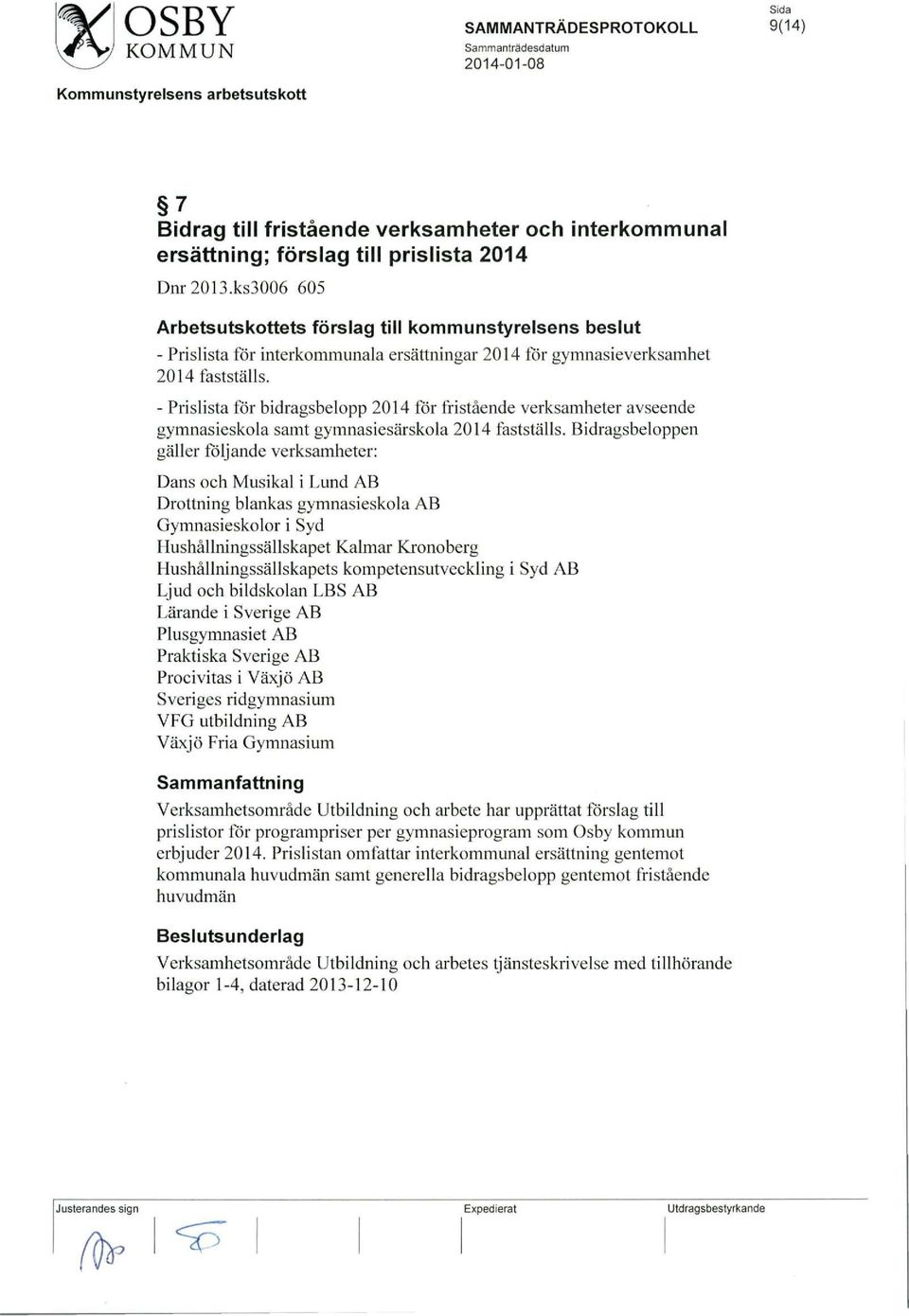 - Prislista for bidragsbelopp 2014 for fristaende verksamheter avseende gymnasieskola samt gymnasiesarskola 2014 faststalls.