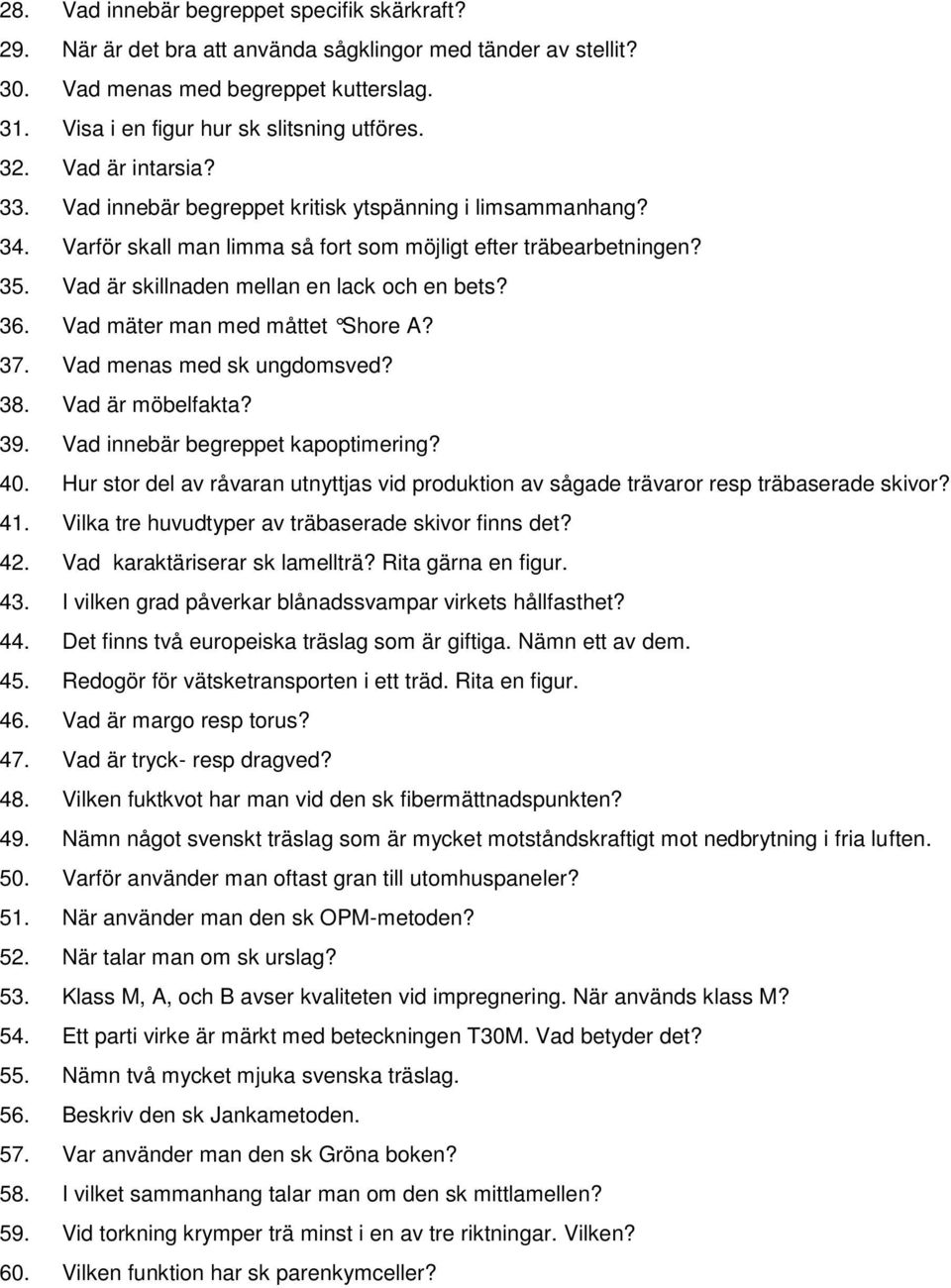 36. Vad mäter man med måttet Shore A? 37. Vad menas med sk ungdomsved? 38. Vad är möbelfakta? 39. Vad innebär begreppet kapoptimering? 40.
