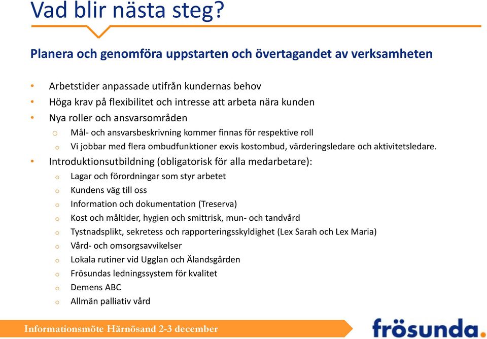 ansvarsmråden Mål- ch ansvarsbeskrivning kmmer finnas för respektive rll Vi jbbar med flera mbudfunktiner exvis kstmbud, värderingsledare ch aktivitetsledare.