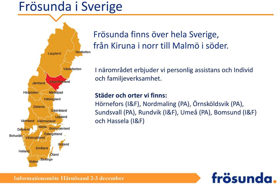 I närmrådet erbjuder vi persnlig assistans ch Individ ch familjeverksamhet.