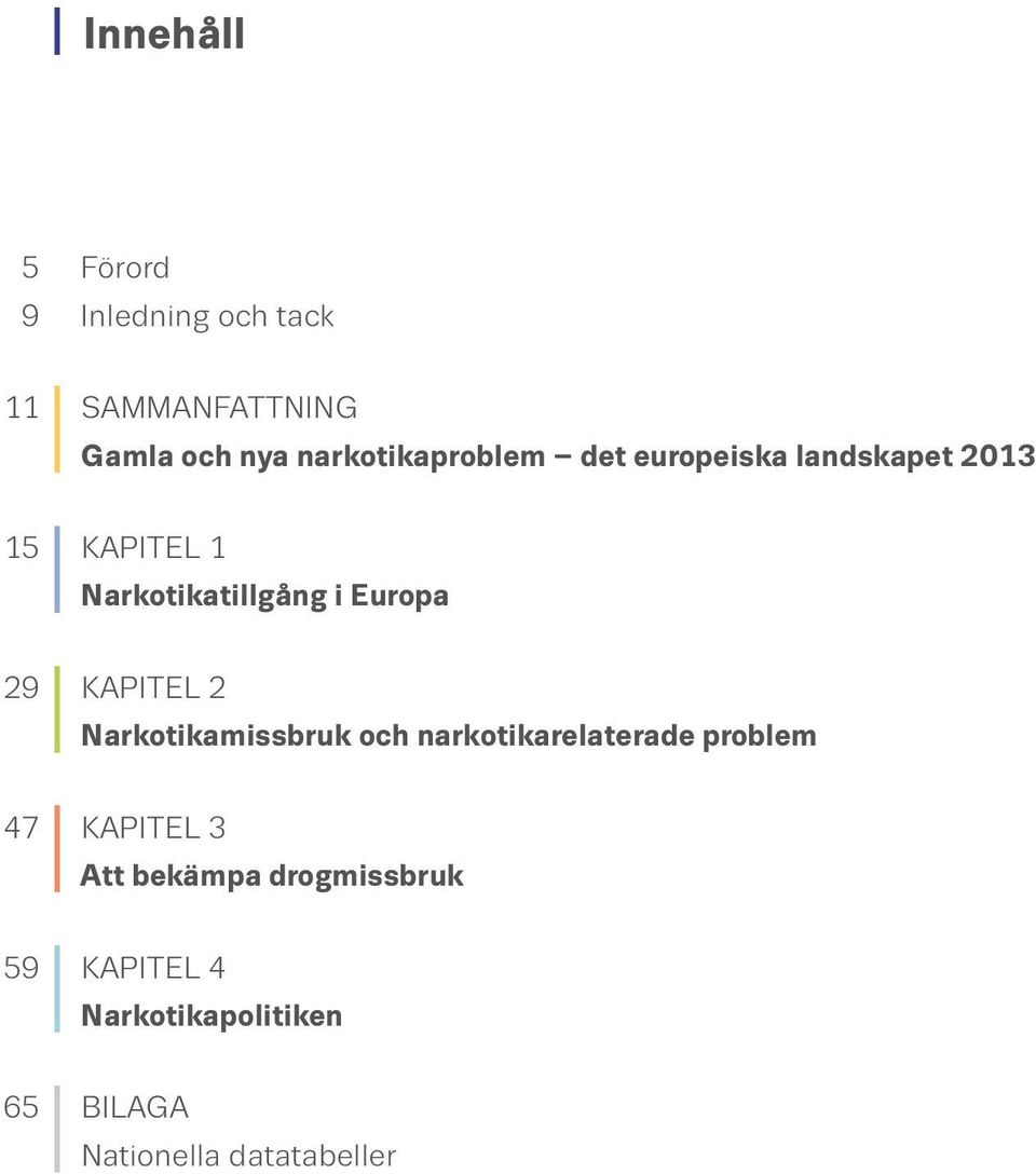 Europa 29 I KAPITEL 2 Narkotikamissbruk och narkotikarelaterade problem 47 I KAPITEL