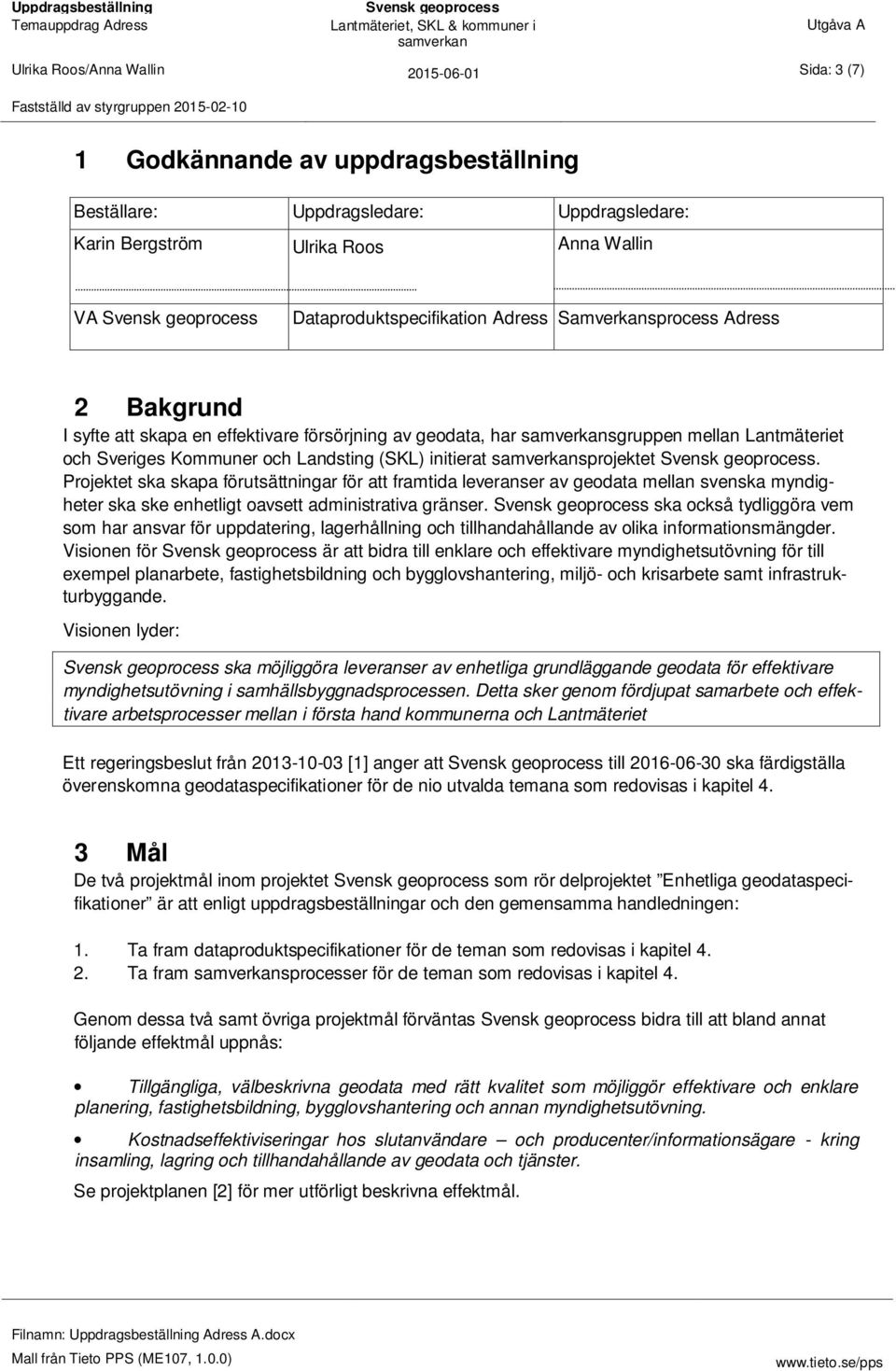 Projektet ska skapa förutsättningar för att framtida leveranser av geodata mellan svenska myndigheter ska ske enhetligt oavsett administrativa gränser.
