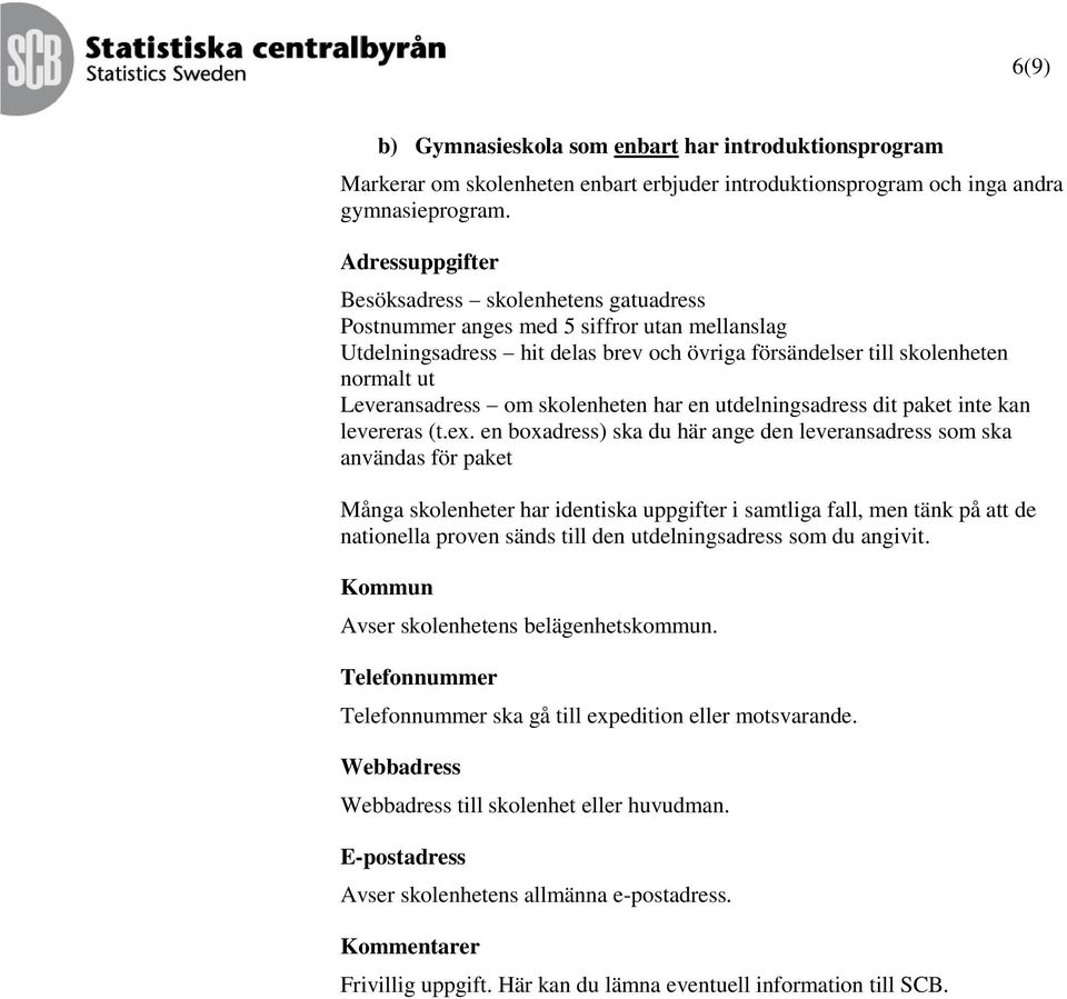 om skolenheten har en utdelningsadress dit paket inte kan levereras (t.ex.
