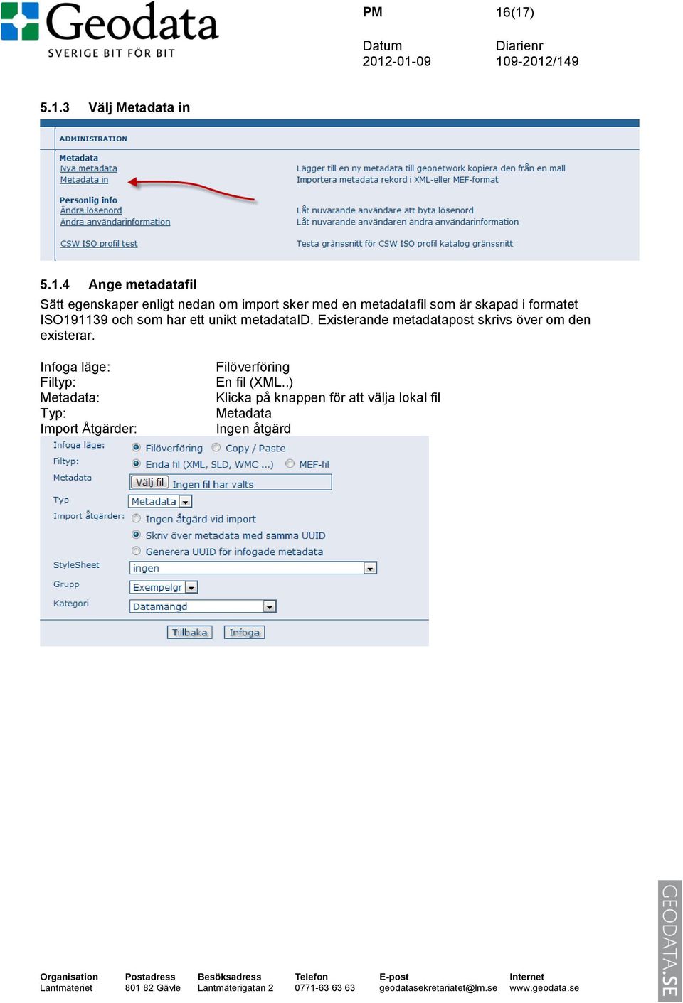 Existerande metadatapost skrivs över om den existerar.