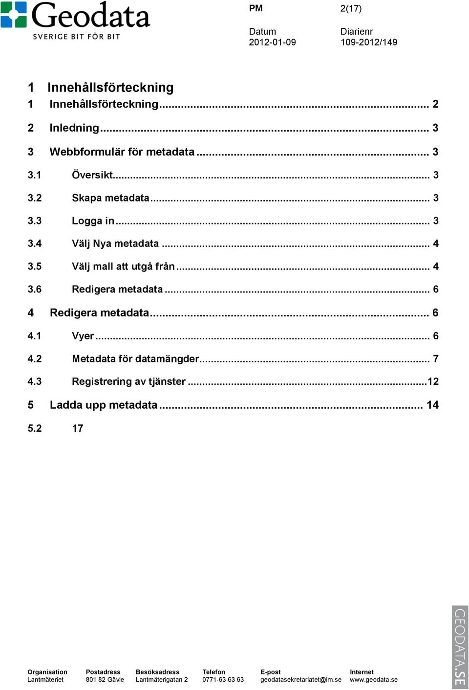 .. 4 3.5 Välj mall att utgå från... 4 3.6 Redigera metadata... 6 4 Redigera metadata... 6 4.1 Vyer.