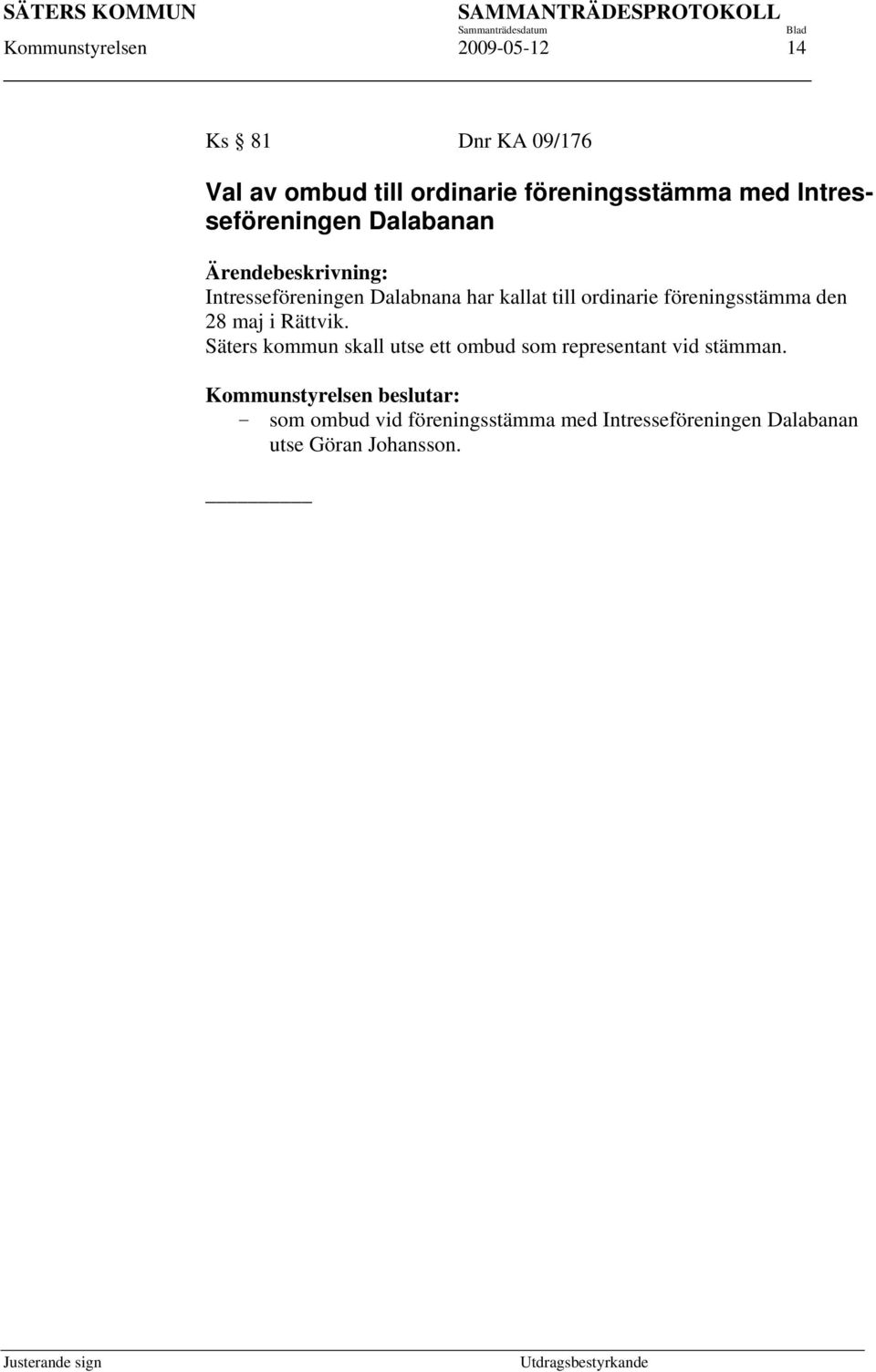 den 28 maj i Rättvik. Säters kommun skall utse ett ombud som representant vid stämman.