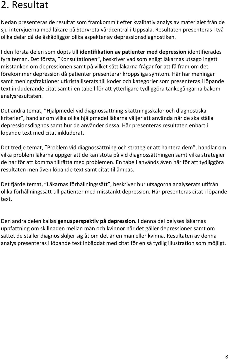 I den första delen som döpts till identifikation av patienter med depression identifierades fyra teman.