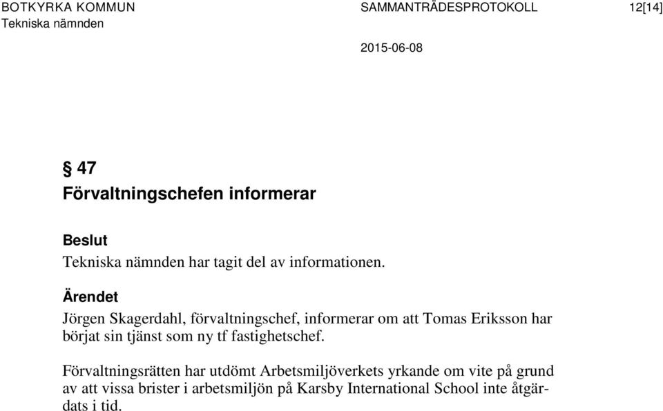 Jörgen Skagerdahl, förvaltningschef, informerar om att Tomas Eriksson har börjat sin tjänst som