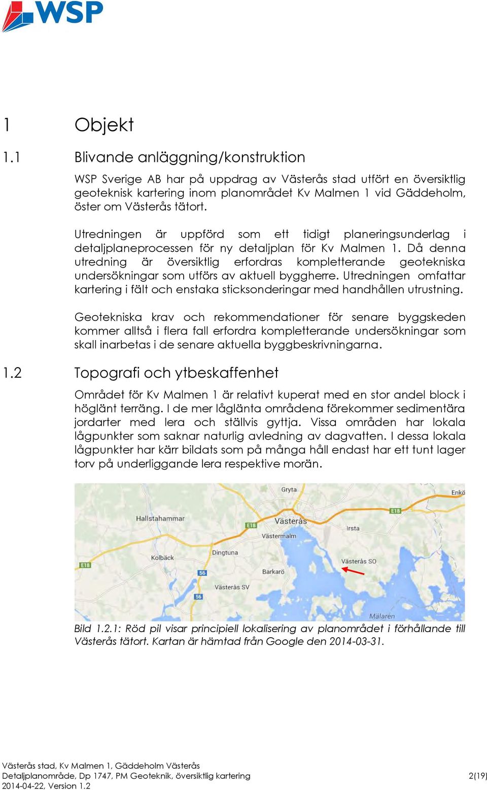 Utredningen är uppförd som ett tidigt planeringsunderlag i detaljplaneprocessen för ny detaljplan för Kv Malmen 1.