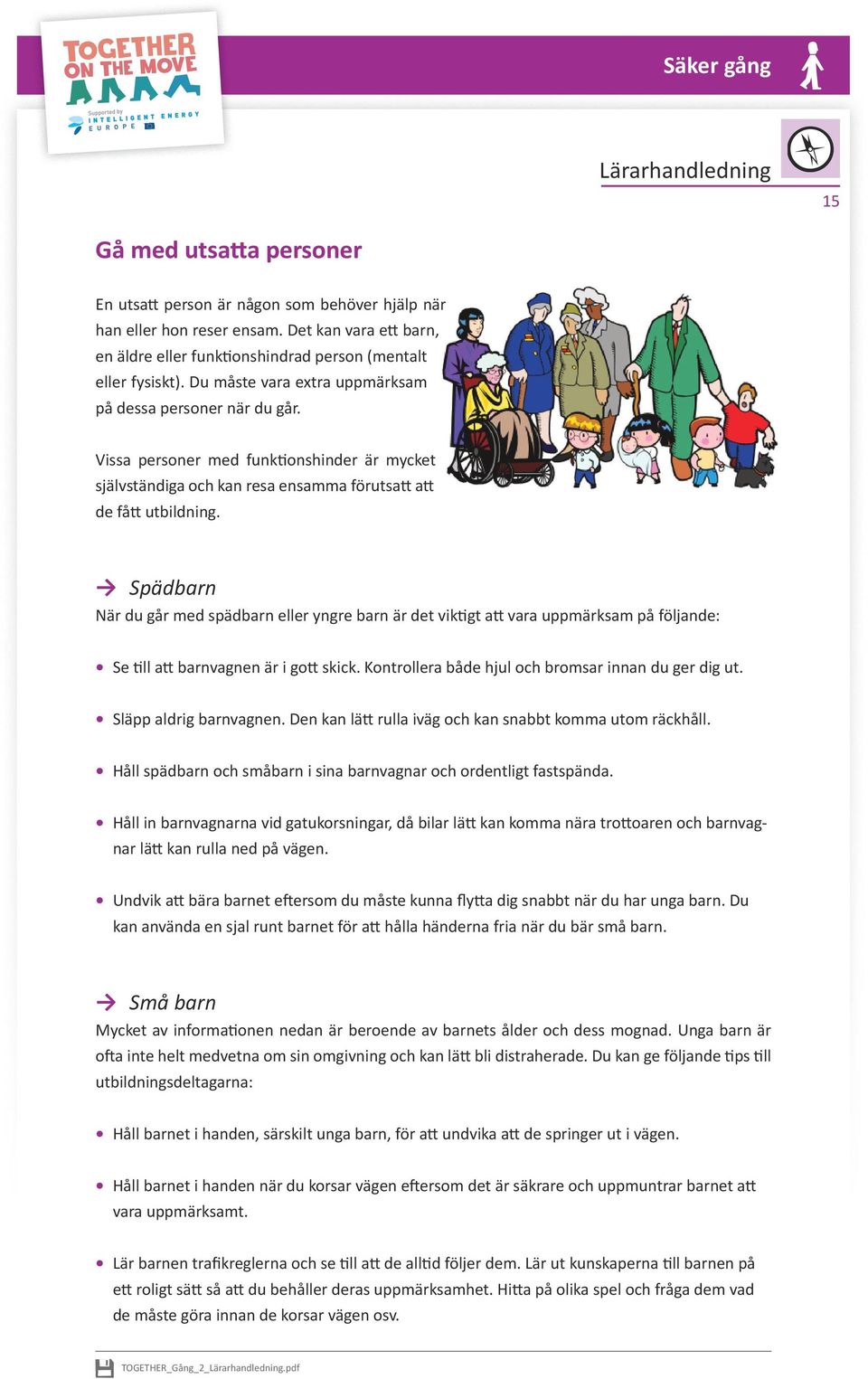 Vissa personer med funktionshinder är mycket självständiga och kan resa ensamma förutsatt att de fått utbildning.