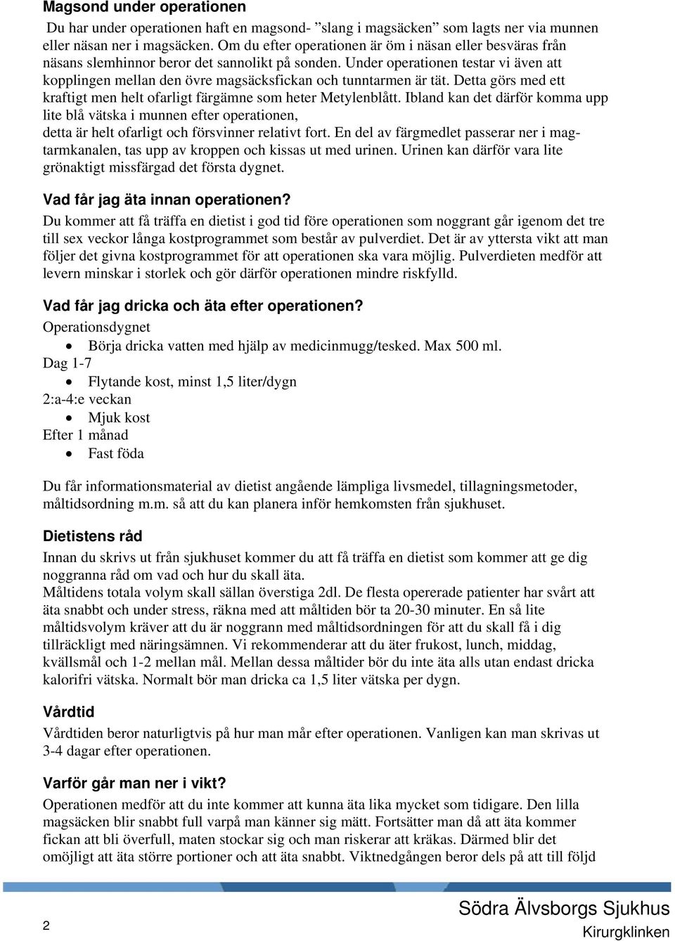 Under operationen testar vi även att kopplingen mellan den övre magsäcksfickan och tunntarmen är tät. Detta görs med ett kraftigt men helt ofarligt färgämne som heter Metylenblått.