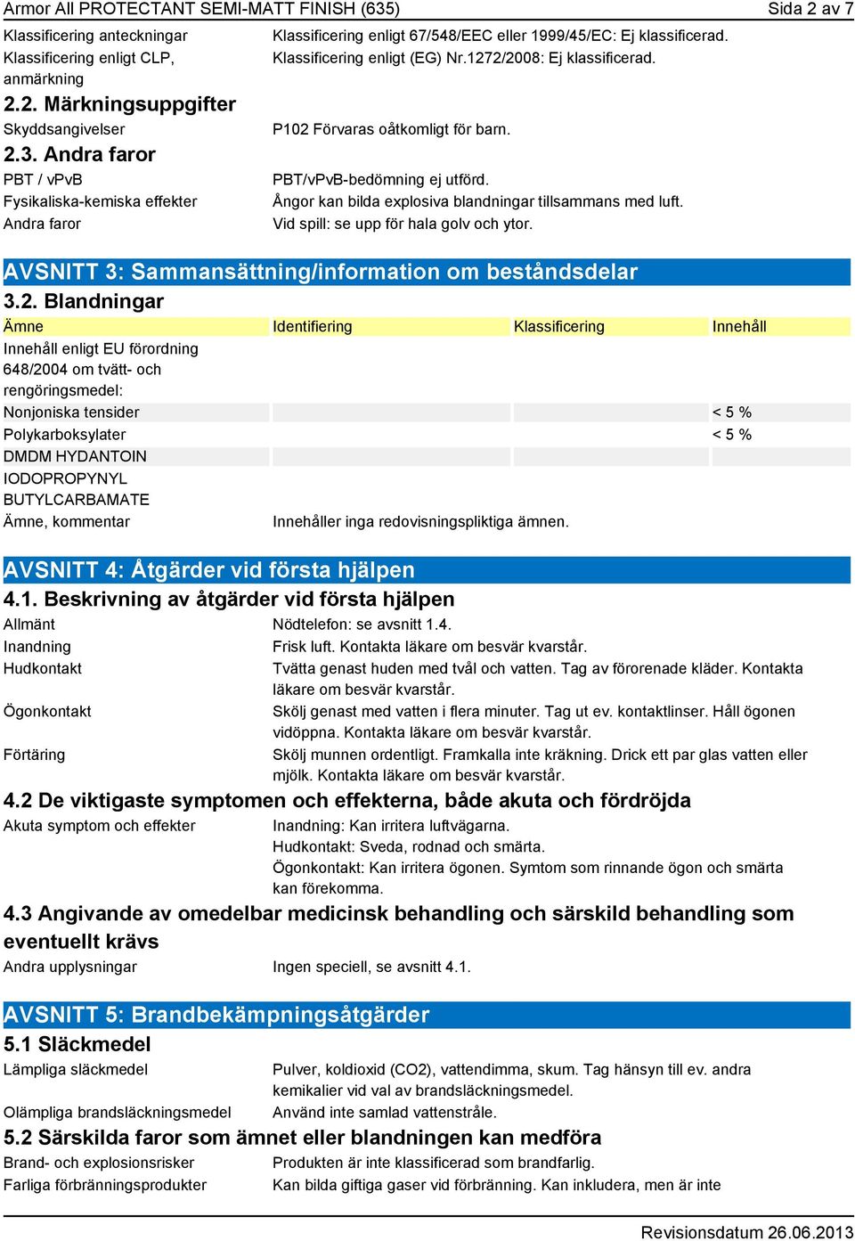 Vid spill: se upp för hala golv och ytor. AVSNITT 3: Sammansättning/information om beståndsdelar 3.2.