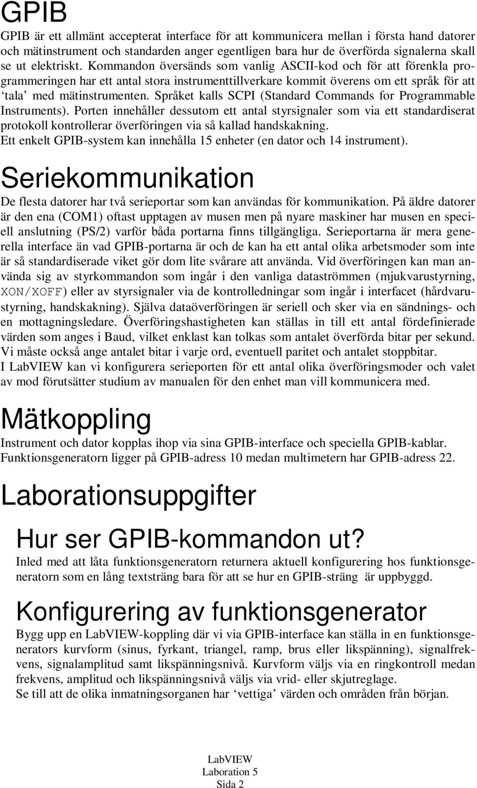 Språket kalls SCPI (Standard Commands for Programmable Instruments).