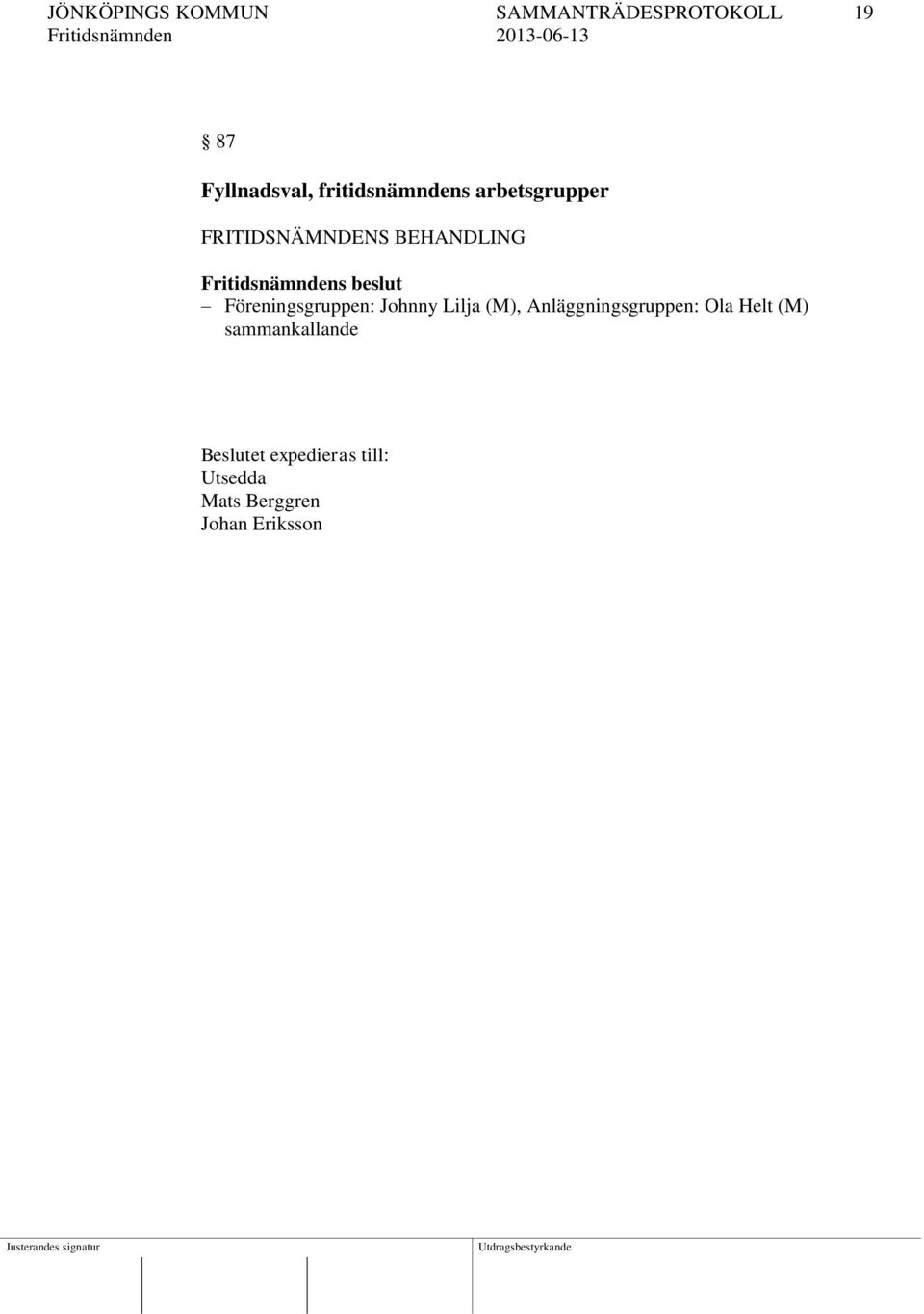 Föreningsgruppen: Johnny Lilja (M),