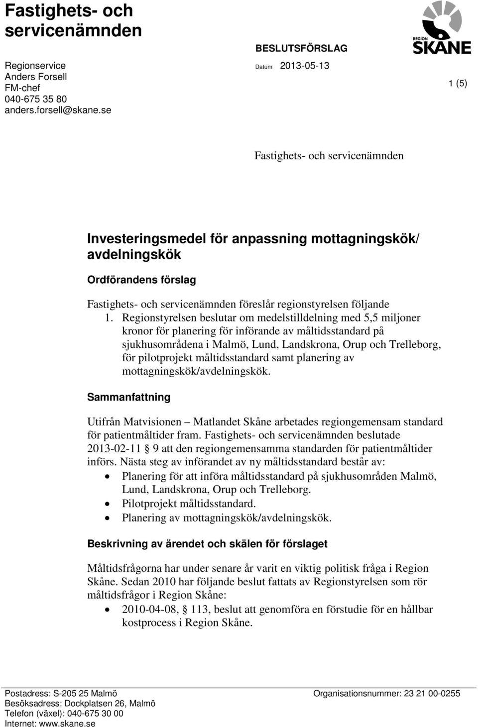 Regionstyrelsen beslutar om medelstilldelning med 5,5 miljoner kronor för planering för införande av måltidsstandard på sjukhusområdena i Malmö, Lund, Landskrona, Orup och Trelleborg, för
