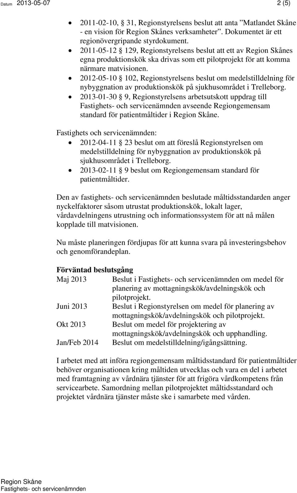 2012-05-10 102, Regionstyrelsens beslut om medelstilldelning för nybyggnation av produktionskök på sjukhusområdet i Trelleborg.