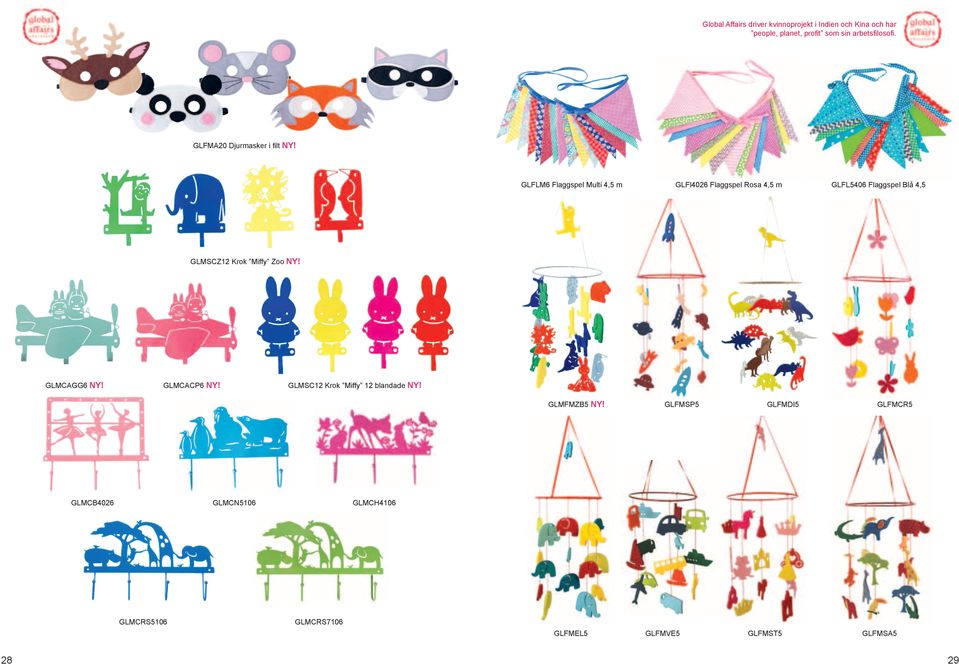 GLFLM6 Flaggspel Multi 4,5 m GLFl4026 Flaggspel Rosa 4,5 m GLFL5406 Flaggspel Blå 4,5 GLMSCZ12 Krok Miffy Zoo