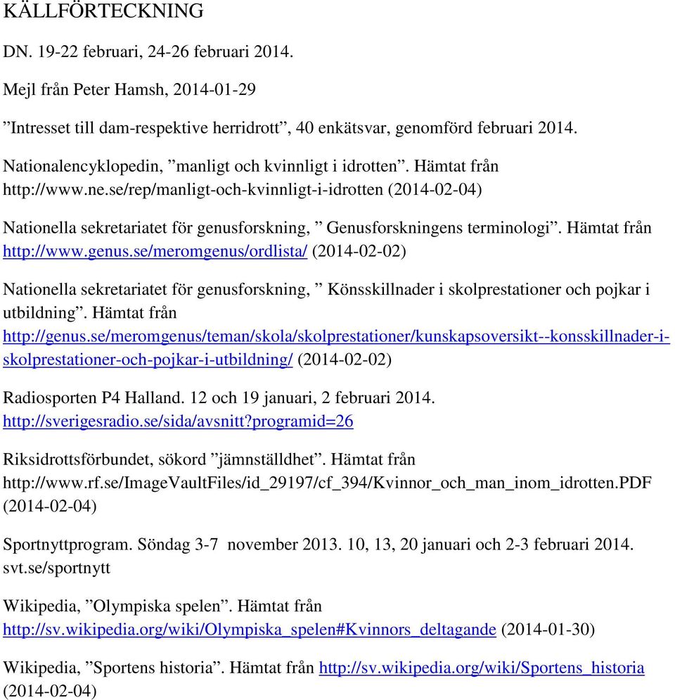 se/rep/manligt-och-kvinnligt-i-idrotten (2014-02-04) Nationella sekretariatet för genusf