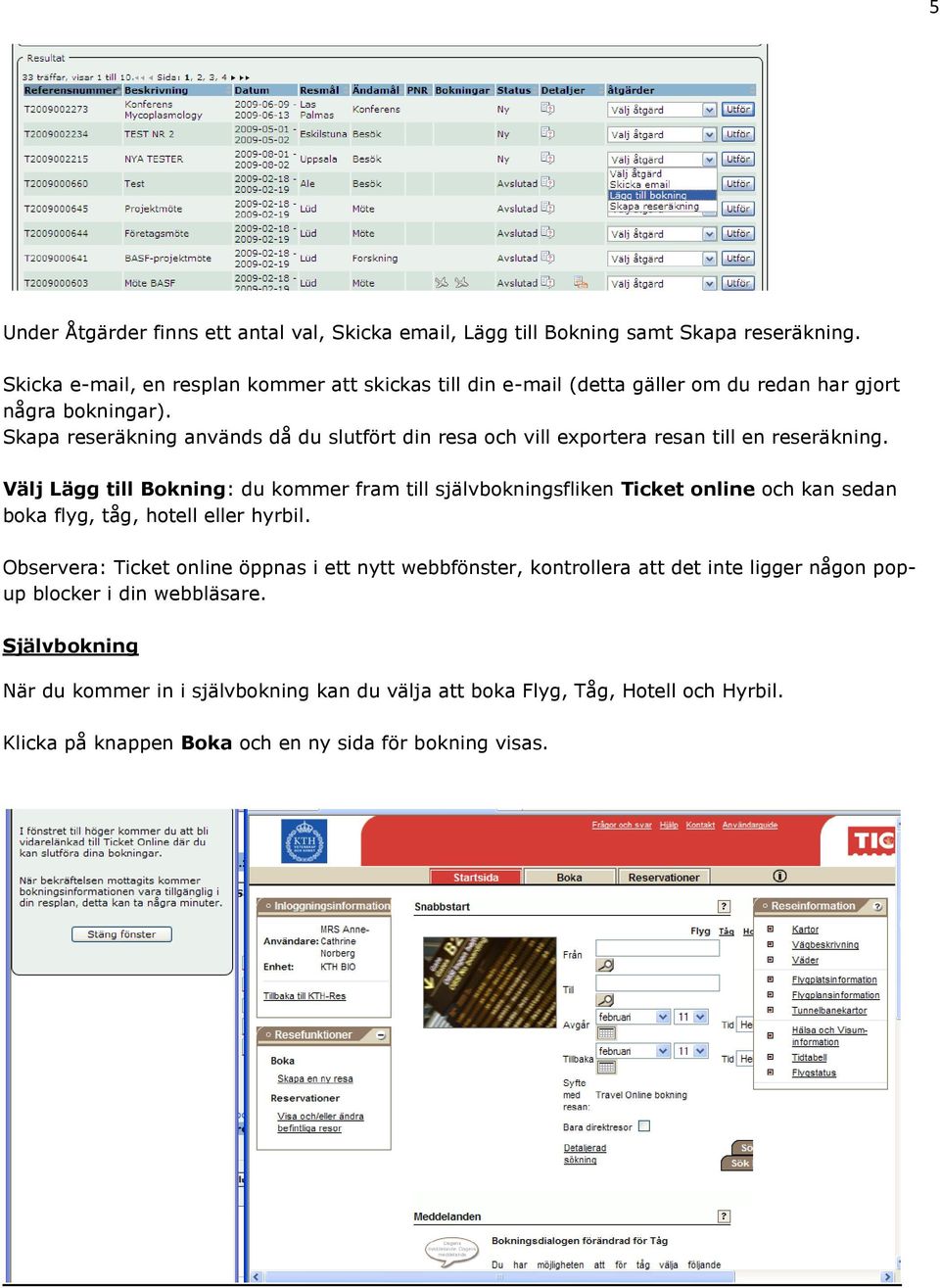 Skapa reseräkning används då du slutfört din resa och vill exportera resan till en reseräkning.