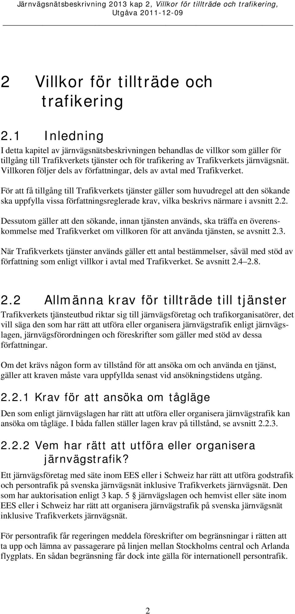 Villkoren följer dels av författningar, dels av avtal med Trafikverket.