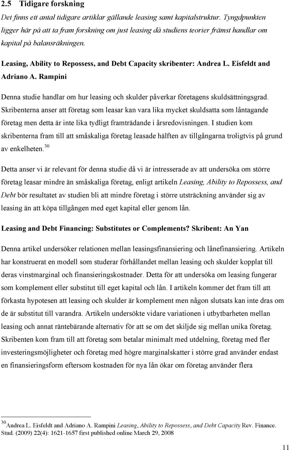 Leasing, Ability to Repossess, and Debt Capacity skribenter: Andrea L. Eisfeldt and Adriano A. Rampini Denna studie handlar om hur leasing och skulder påverkar företagens skuldsättningsgrad.