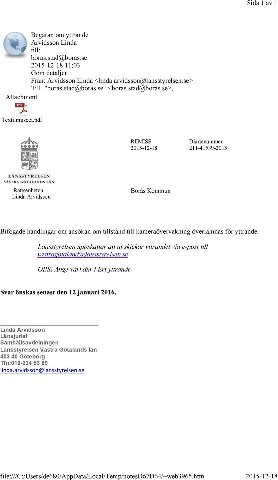 pdf REMISS 2015-12-18 Diarienummer 211-41539-2015 Rättsenheten Linda Arvidsson Borås Kommun Bifogade handlingar om ansökan om tillstånd till kameraövervakning överlämnas för yttrande.